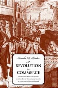 A Revolution in Commerce: The Parisian Merchant Court and the Rise of Commercial Society in Eighteenth-Century France (Hardcover)
