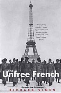 The Unfree French: Life Under the Occupation (Paperback)