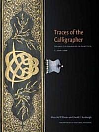 Traces of the Calligrapher: Islamic Calligraphy in Practice, C. 1600-1900 (Paperback)