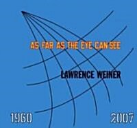 Lawrence Weiner: As Far as the Eye Can See: 1960-2007 (Hardcover)