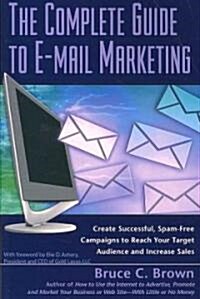 The Complete Guide to E-mail Marketing: How to Create Successful, Spam-Free Campaigns to Reach Your Target Audience and Increase Sales (Paperback)