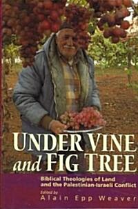 Under Vine and Fig Tree: Biblical Theologies of Land and the Palestinian-Israeli Conflict (Paperback)