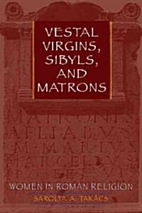 Vestal Virgins, Sibyls, and Matrons: Women in Roman Religion (Paperback)