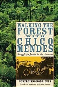 Walking the Forest with Chico Mendes: Struggle for Justice in the Amazon (Paperback)