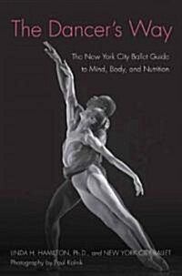 The Dancers Way: The New York City Ballet Guide to Mind, Body, and Nutrition (Paperback)