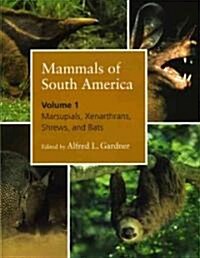 Mammals of South America, Volume 1: Marsupials, Xenarthrans, Shrews, and Bats (Hardcover)