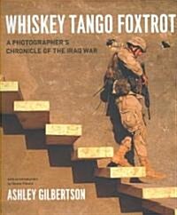 Whiskey Tango Foxtrot: A Photographers Chronicle of the Iraq War (Hardcover)