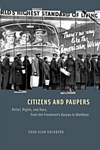 Citizens and Paupers: Relief, Rights, and Race, from the Freedmens Bureau to Workfare (Paperback)