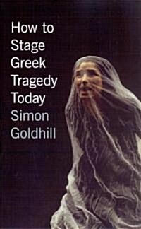 How to Stage Greek Tragedy Today (Paperback)