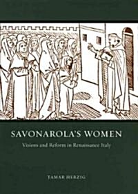 Savonarolas Women: Visions and Reform in Renaissance Italy (Hardcover)