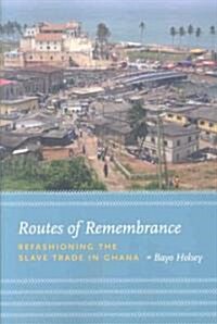 Routes of Remembrance: Refashioning the Slave Trade in Ghana (Paperback)