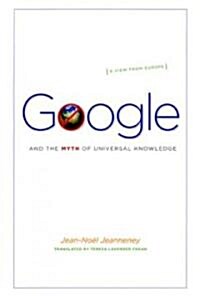 Google and the Myth of Universal Knowledge: A View from Europe (Paperback)