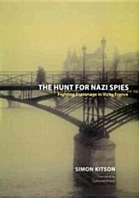 The Hunt for Nazi Spies: Fighting Espionage in Vichy France (Hardcover)