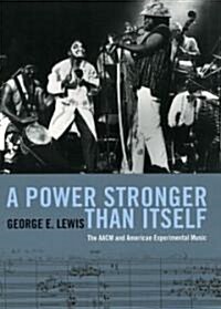 A Power Stronger Than Itself: The AACM and American Experimental Music (Hardcover)