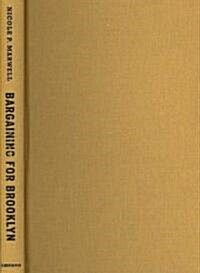 Bargaining for Brooklyn: Community Organizations in the Entrepreneurial City (Hardcover)