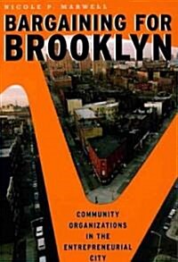 Bargaining for Brooklyn: Community Organizations in the Entrepreneurial City (Paperback)
