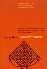 Selective Remembrances: Archaeology in the Construction, Commemoration, and Consecration of National Pasts (Paperback)