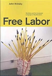 Free Labor: Workfare and the Contested Language of Neoliberalism (Paperback)