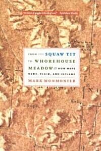 From Squaw Tit to Whorehouse Meadow: How Maps Name, Claim, and Inflame (Paperback)
