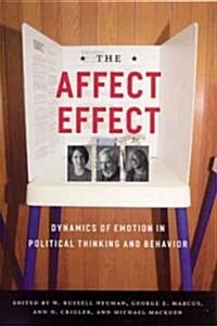 The Affect Effect: Dynamics of Emotion in Political Thinking and Behavior (Paperback)
