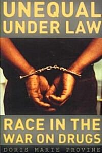 Unequal Under Law: Race in the War on Drugs (Paperback)