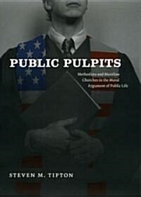 Public Pulpits: Methodists and Mainline Churches in the Moral Argument of Public Life (Hardcover)