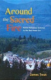 Around the Sacred Fire: Native Religious Activism in the Red Power Era (Paperback)
