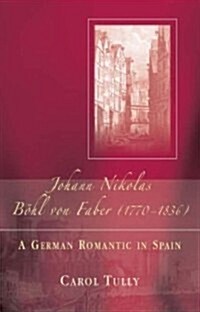Johann Nikolas Bohl Von Faber (1770-1836) : A German Romantic in Spain (Hardcover)