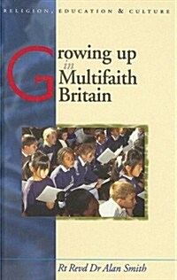 Growing Up in Multifaith Britain : Youth, Ethnicity and Religion (Hardcover)