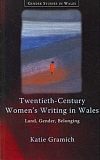 Twentieth-Century Womens Writing in Wales : Land, Gender, Belonging (Paperback)