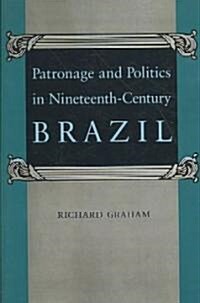 Patronage and Politics in Nineteenth-Century Brazil (Paperback)