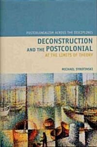 Deconstruction and the Postcolonial : At the Limits of Theory (Hardcover)