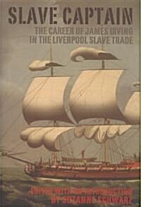 Slave Captain: The Career of James Irving in the Liverpool Slave Trade (Hardcover)