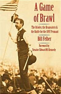 A Game of Brawl: The Orioles, the Beaneaters, and the Battle for the 1897 Pennant (Hardcover)