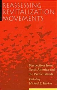 Reassessing Revitalization Movements: Perspectives from North America and the Pacific Islands (Paperback)