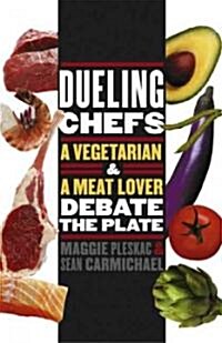 Dueling Chefs: A Vegetarian and a Meat Lover Debate the Plate (Paperback)