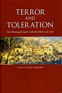 Terror and Toleration: The Habsburg Empire Confronts Islam, 1526-1850 (Hardcover)