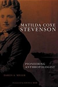 Matilda Coxe Stevenson: Pioneering Anthropologist (Hardcover)