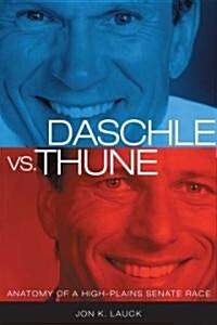 Daschle Vs. Thune: Anatomy of a High-Plains Senate Race (Hardcover)