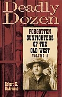 Deadly Dozen: Forgotten Gunfighters of the Old West, Vol. 2 (Hardcover)