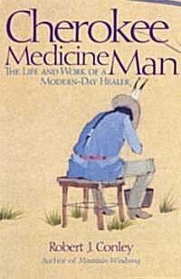 Cherokee Medicine Man: The Life and Work of a Modern-Day Healer (Paperback)