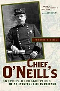 Chief Oneills Sketchy Recollections of an Eventful Life in Chicago (Hardcover)