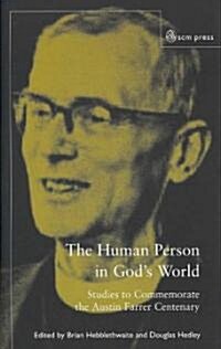 The Human Person in Gods World: Studies to Commemorate the Austin Farrer Centenary (Hardcover)
