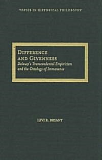 Difference and Givenness: Deleuzes Transcendental Empiricism and the Ontology of Immanence (Hardcover)