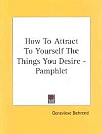 How to Attract to Yourself the Things You Desire - Pamphlet (Paperback)