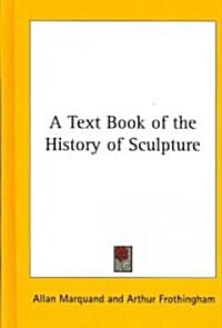 A Text Book of the History of Sculpture (Hardcover)