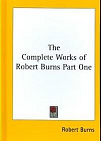 The Complete Works of Robert Burns Part One (Hardcover)