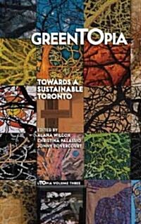 Greentopia: Towards a Sustainable Toronto (Paperback, Updated)