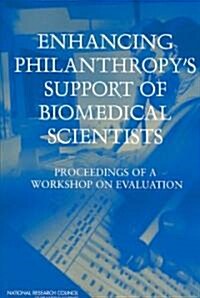 Enhancing Philanthropys Support of Biomedical Scientists: Proceedings of a Workshop on Evaluation (Paperback)