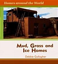 Mud, Grass, and Ice Homes (Library Binding)